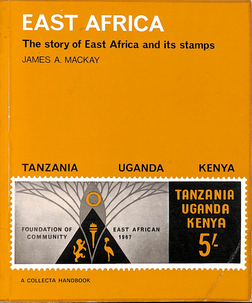 JAMES A MACKAY - Story of East Africa and Its Stamps (Collecta Handbooks)