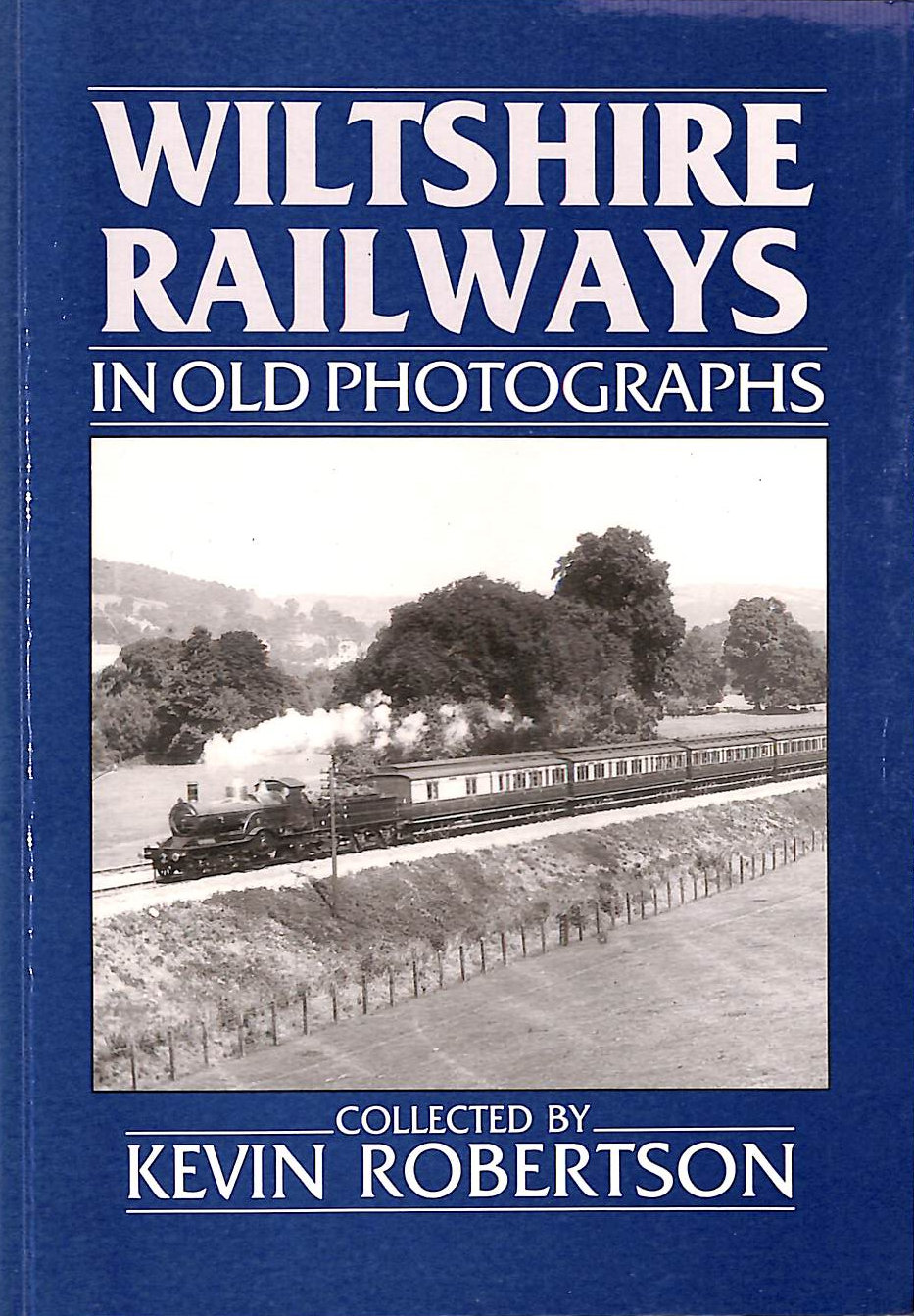 ROBERTSON, KEVIN - Wiltshire Railways in Old Photographs