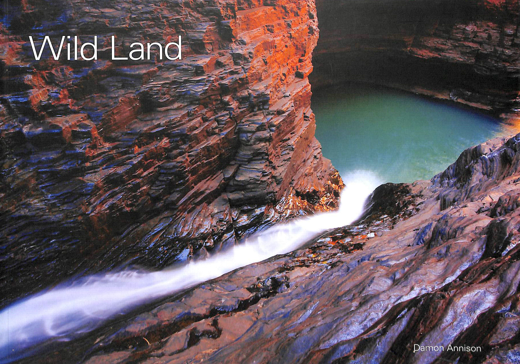 DAMON ANNISON - Wild Land: A Photographic Tour of Western Australia