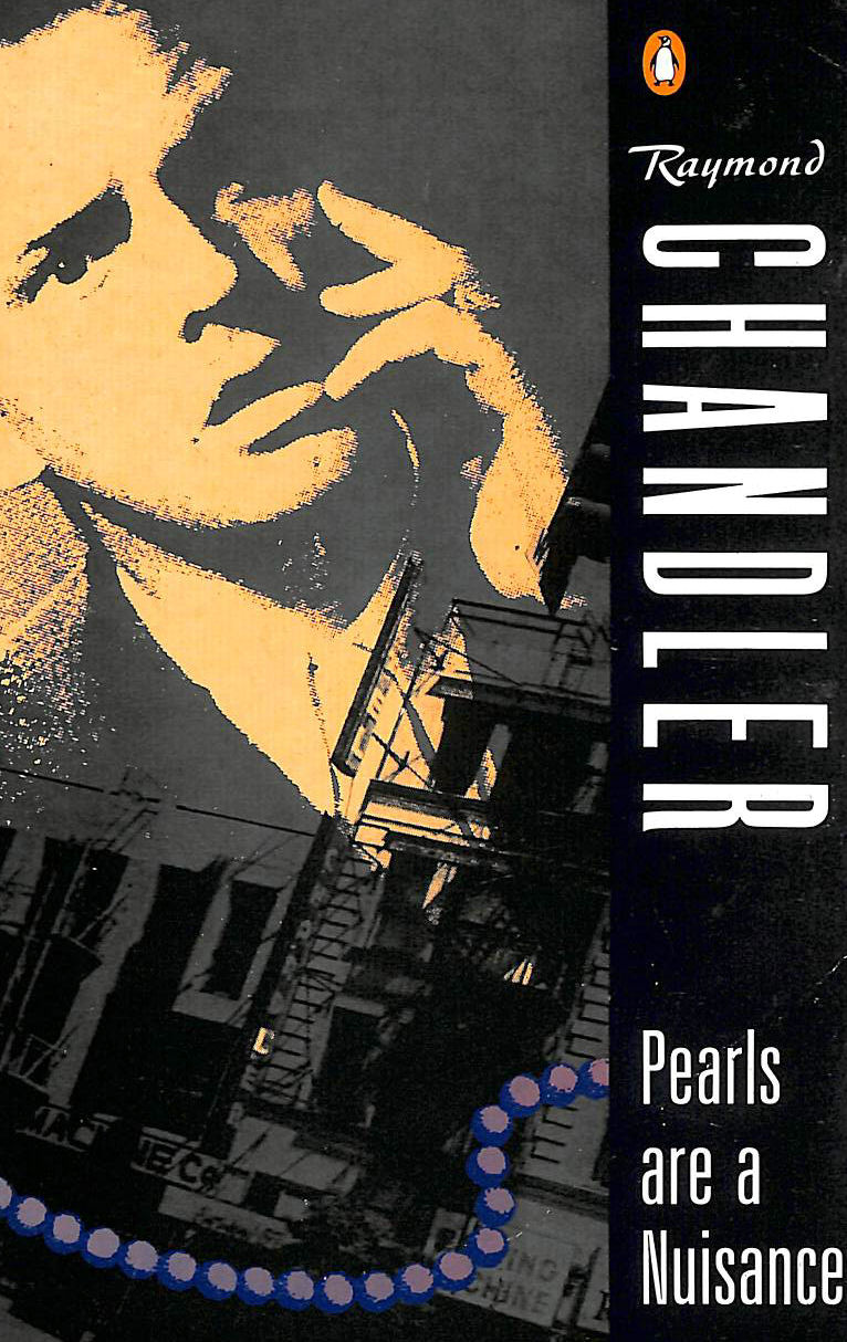 RAYMOND CHANDLER - Pearls Are a Nuisance: Finger Man; the King in Yellow; the Simple Art of Murder