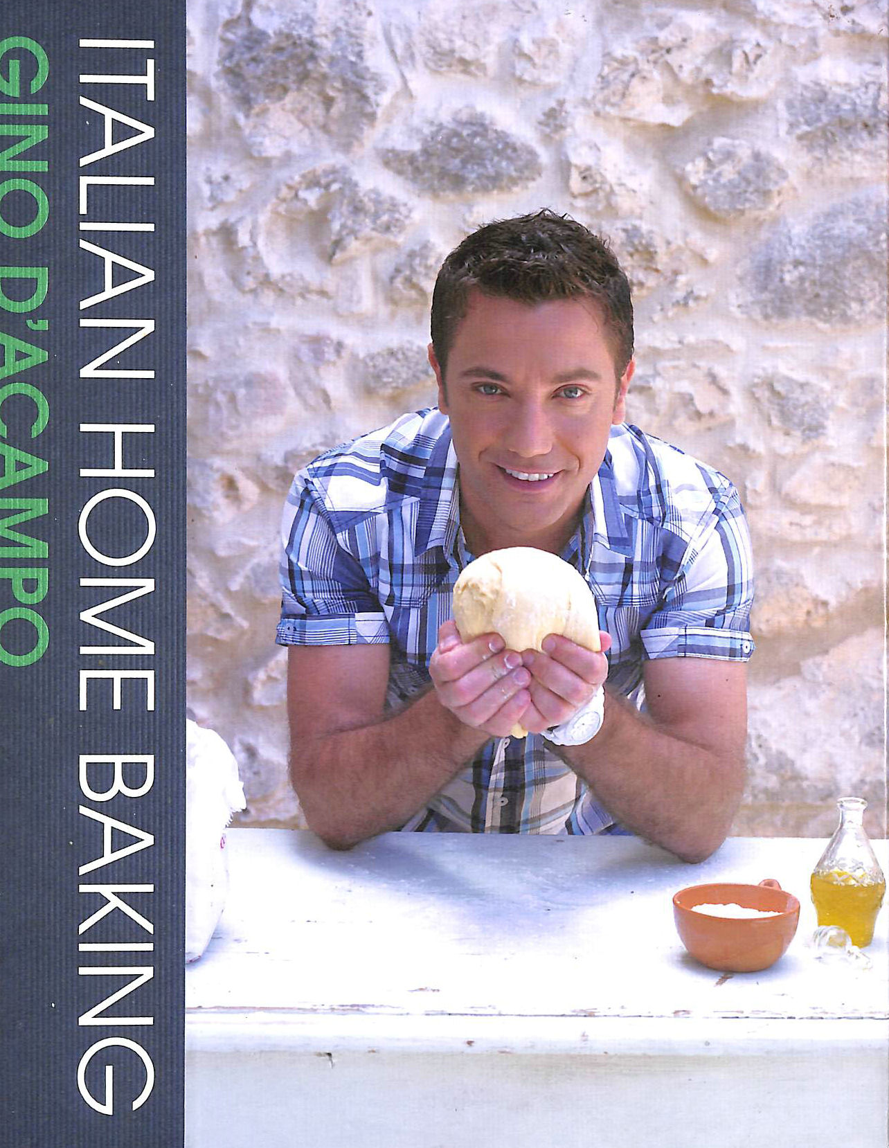 GINO D'ACAMPO - Italian Home Baking: 100 Irresistible Recipes for Bread, Biscuits, Cakes, Pizza, Pasta and Party Food