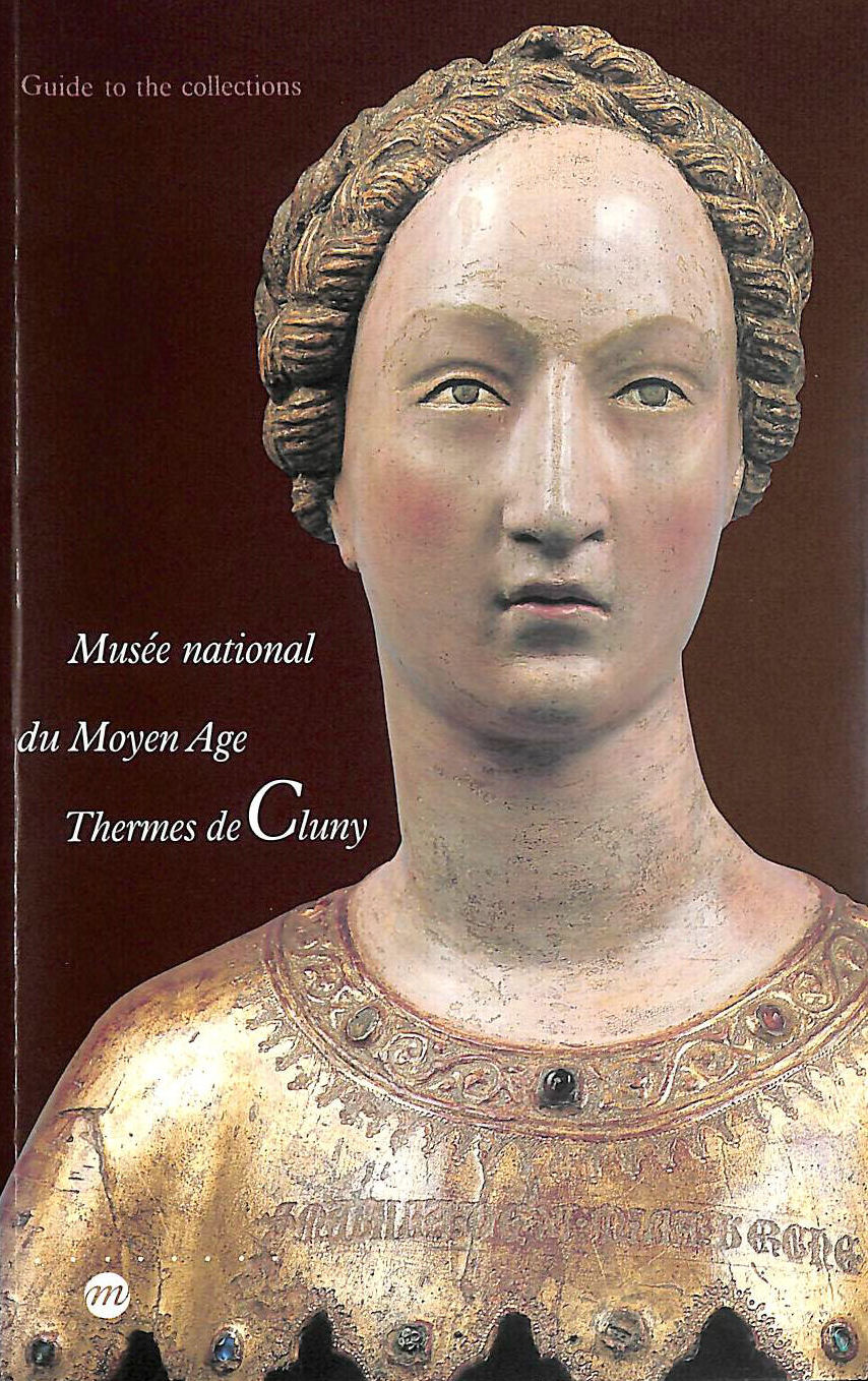 MUSEE DE CLUNY - Musee national du Moyen Age, Thermes de Cluny: Guide to the collections
