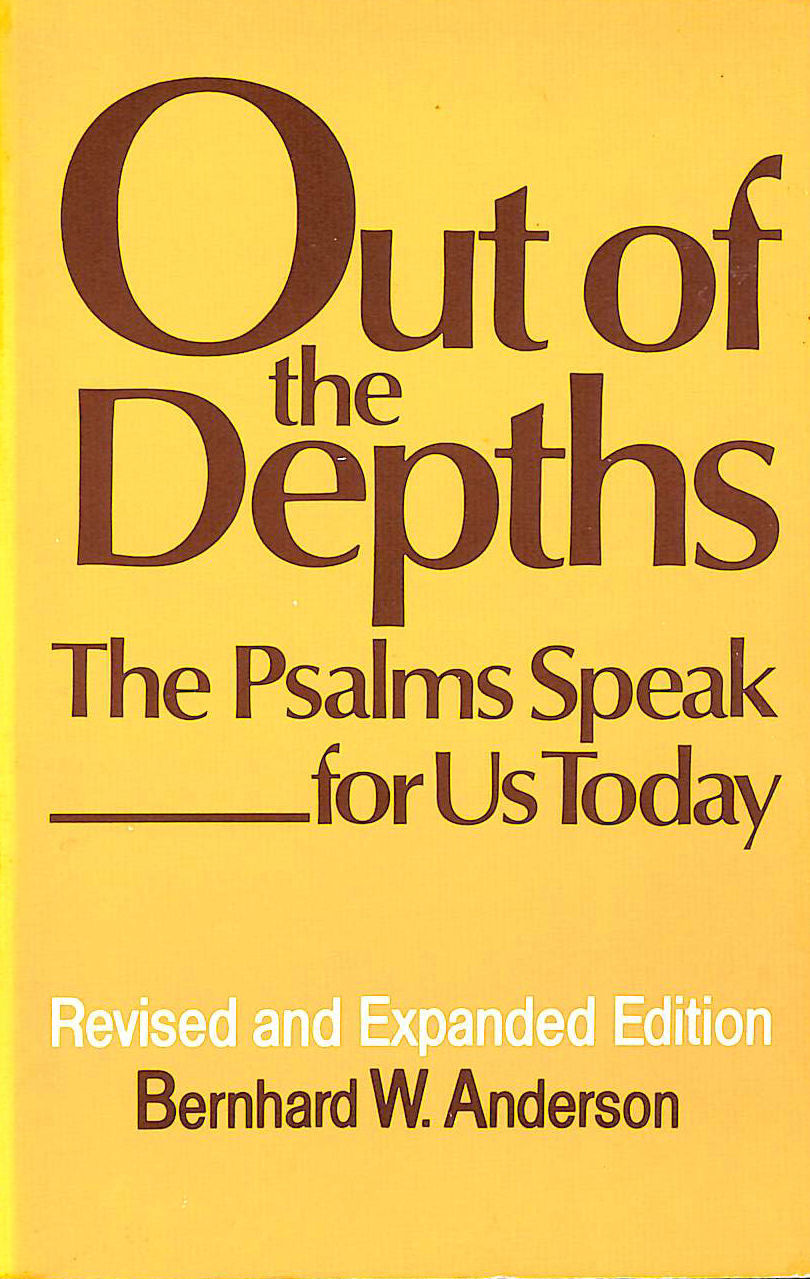 ANDERSON, BERNHARD W. - Out of the Depths: Psalms Speak for Us Today