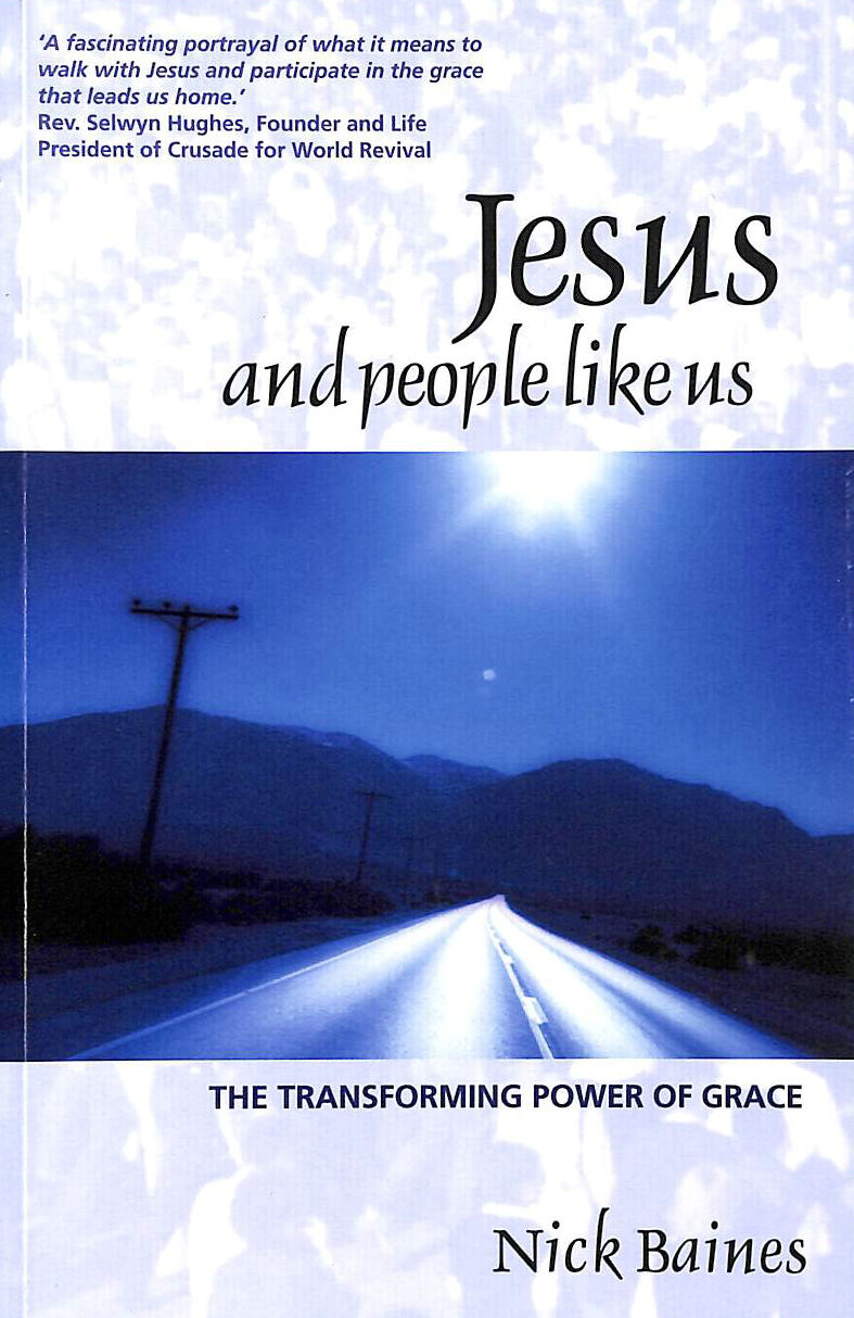 NICK BAINES - Jesus and People Like Us: The Transforming Power of Grace