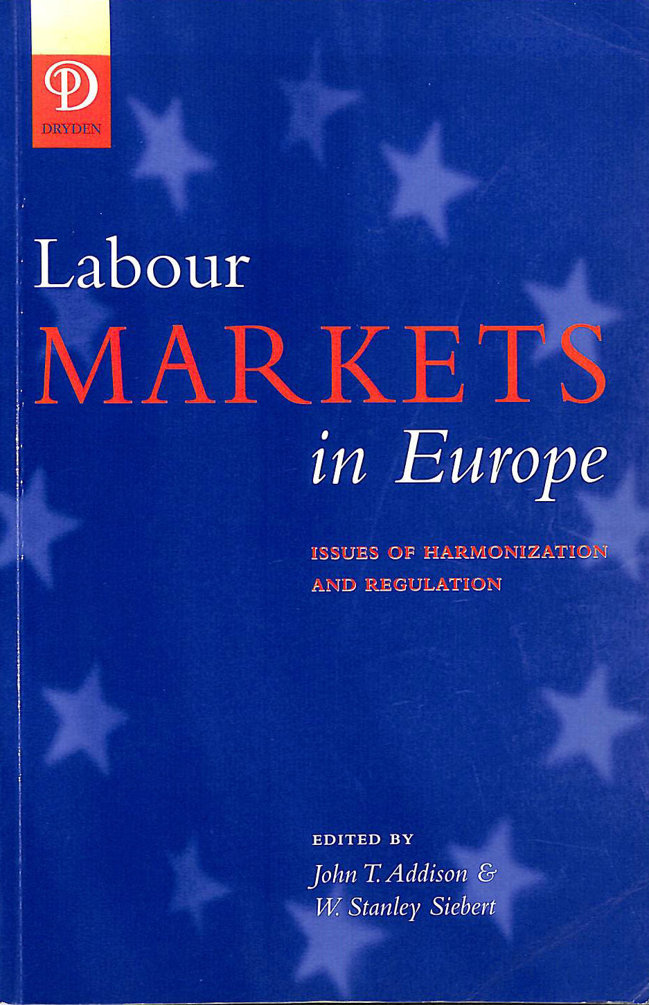 JOHN T. ADDISON, W.STANLEY SIEBERT - Labour Markets in Europe: Issues of Harmonization and Regulation