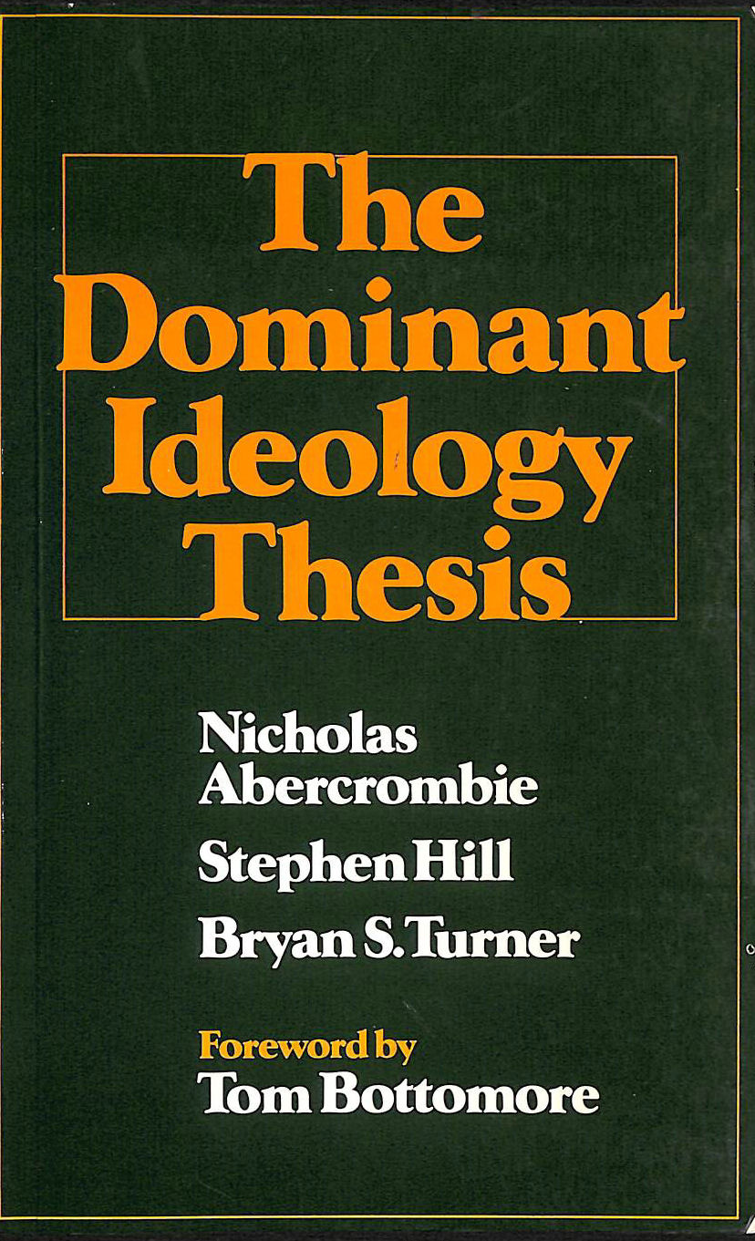 ABERCROMBIE, NICHOLAS; ETC.; HILL, STEPHEN; TURNER, BRYAN S. - The Dominant Ideology Thesis