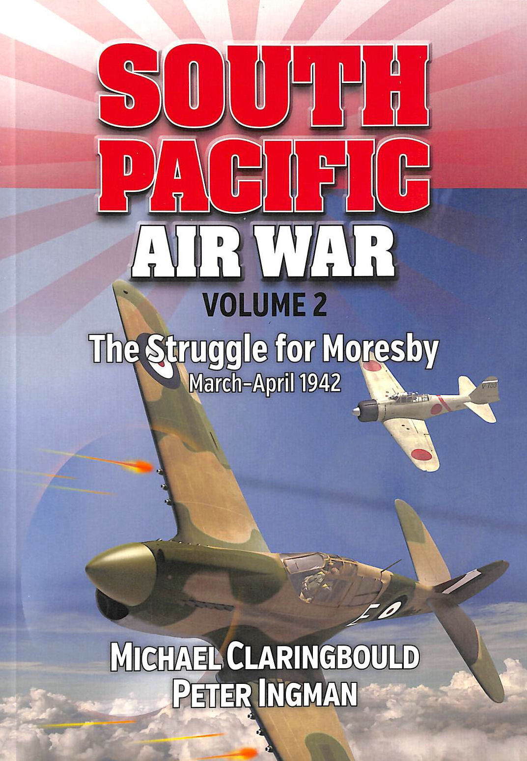  - South Pacific Air War Volume 2: The Struggle for Moresby March - April 1942
