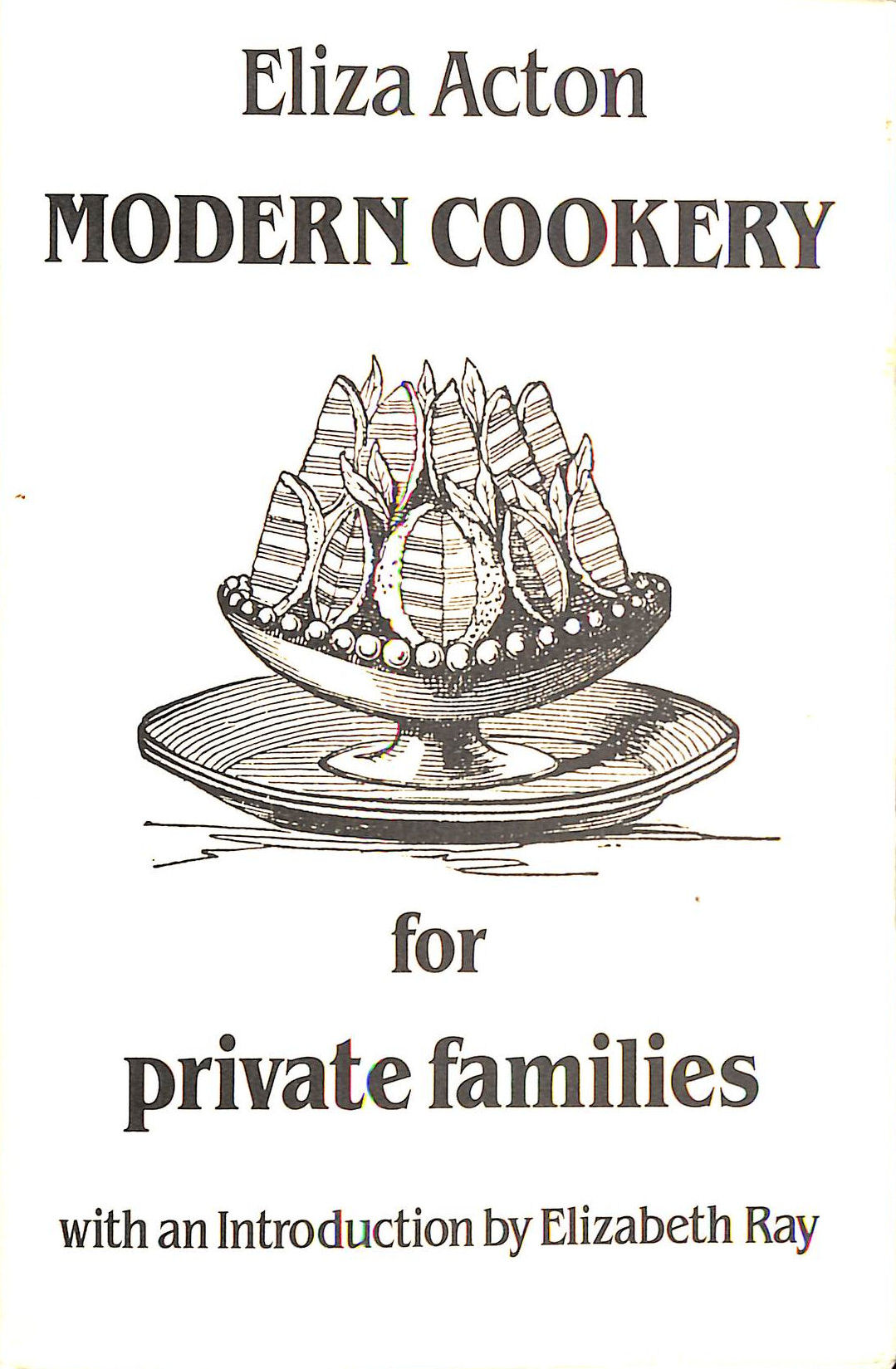ELIZA ACTON - Modern Cookery for Private Families (Southover Historic Cookery & Housekeeping) (Southover Press Historic Cookery & Housekeeping)