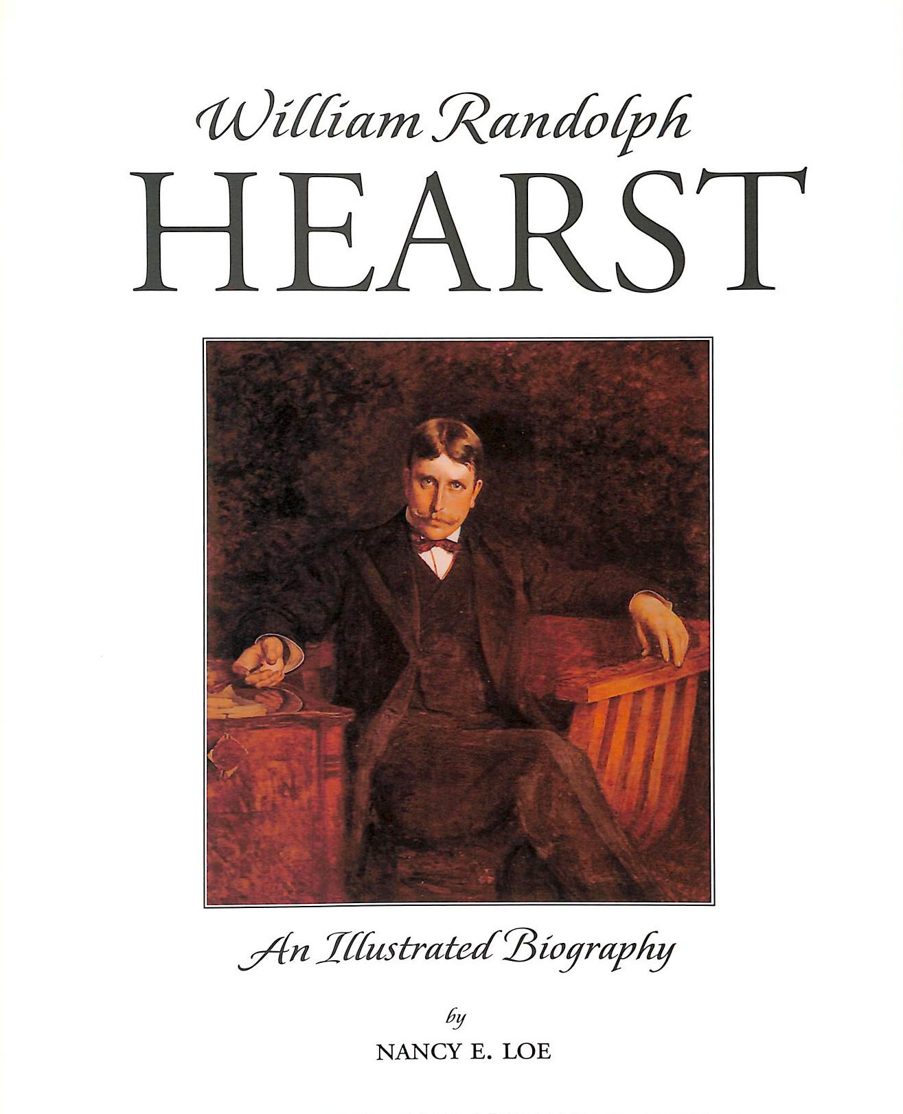 NE LOE - William Randolph Hearst:An Illustrated Biography
