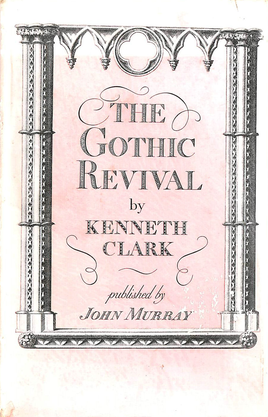 CLARK, KENNETH - The Gothic revival: An essay in the history of taste