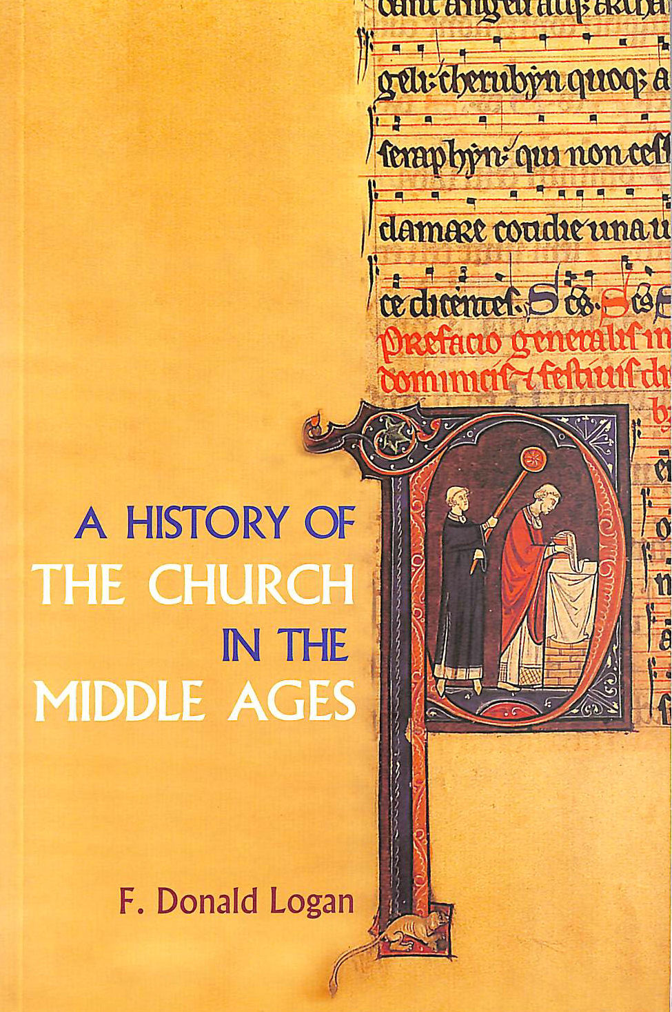 LOGAN, F DONALD - A History of the Church in the Middle Ages