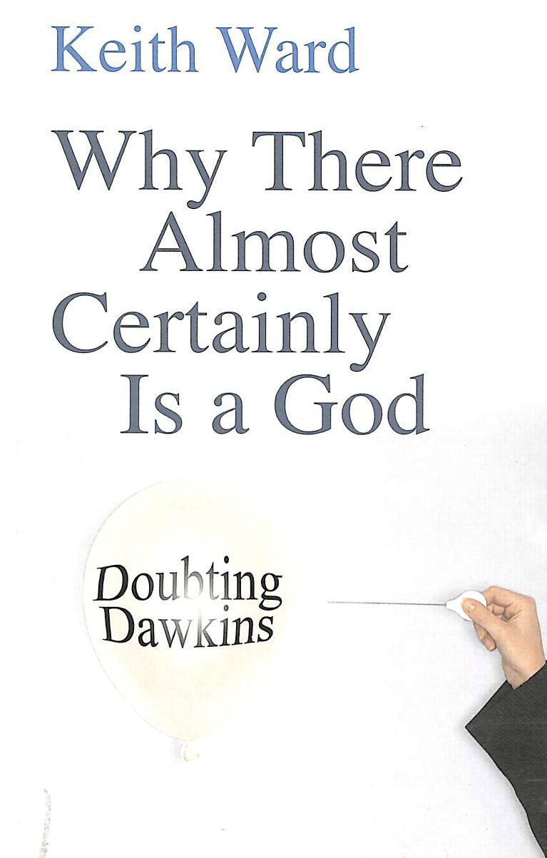 WARD, KEITH - Why There Almost Certainly is a God: Doubting Dawkins