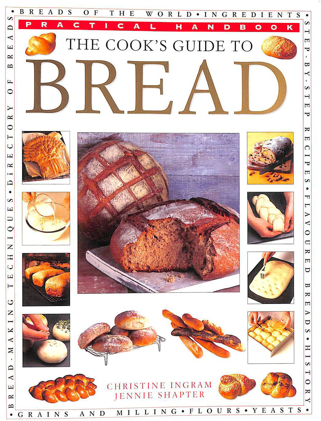 INGRAM CHRISTINE, SHAPTER JENNIE - The Cook's Guide to Bread. Practical Handbook