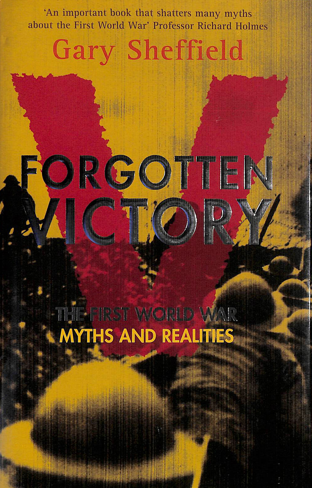 SHEFFIELD, GARY - Forgotten Victory: The First World War: Myths and Realities