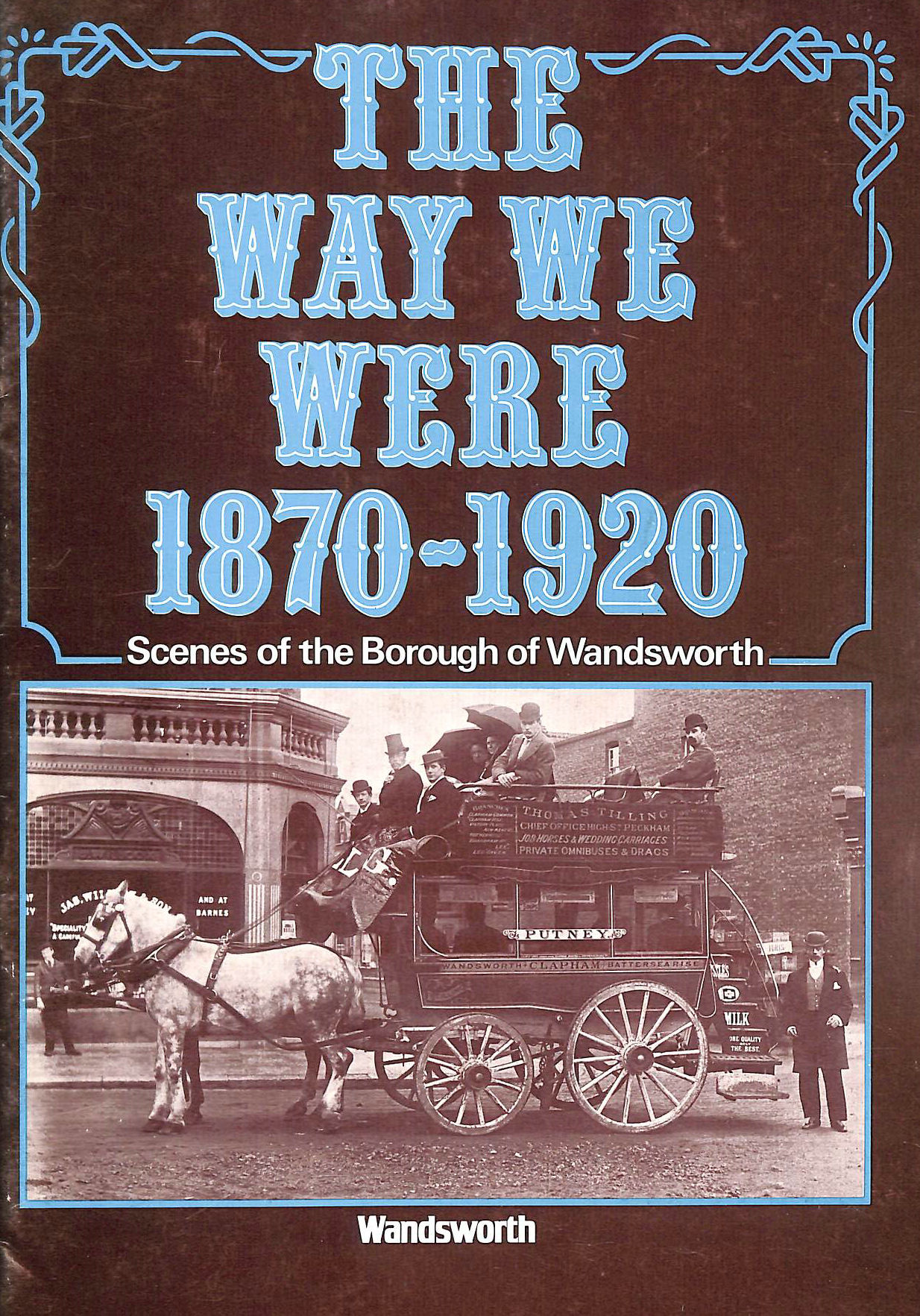 ANTHONY SHAW A.L.A - The Way we were, 1870-1920: Scenes of the Borough of Wandsworth : a selection from the Wandsworth Libraries local history collection