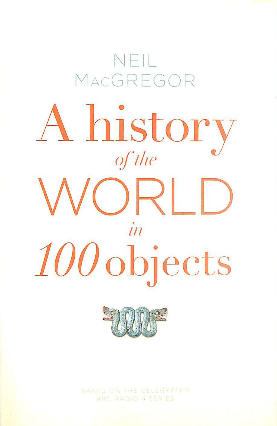 MACGREGOR, DR NEIL - A History of the World in 100 Objects