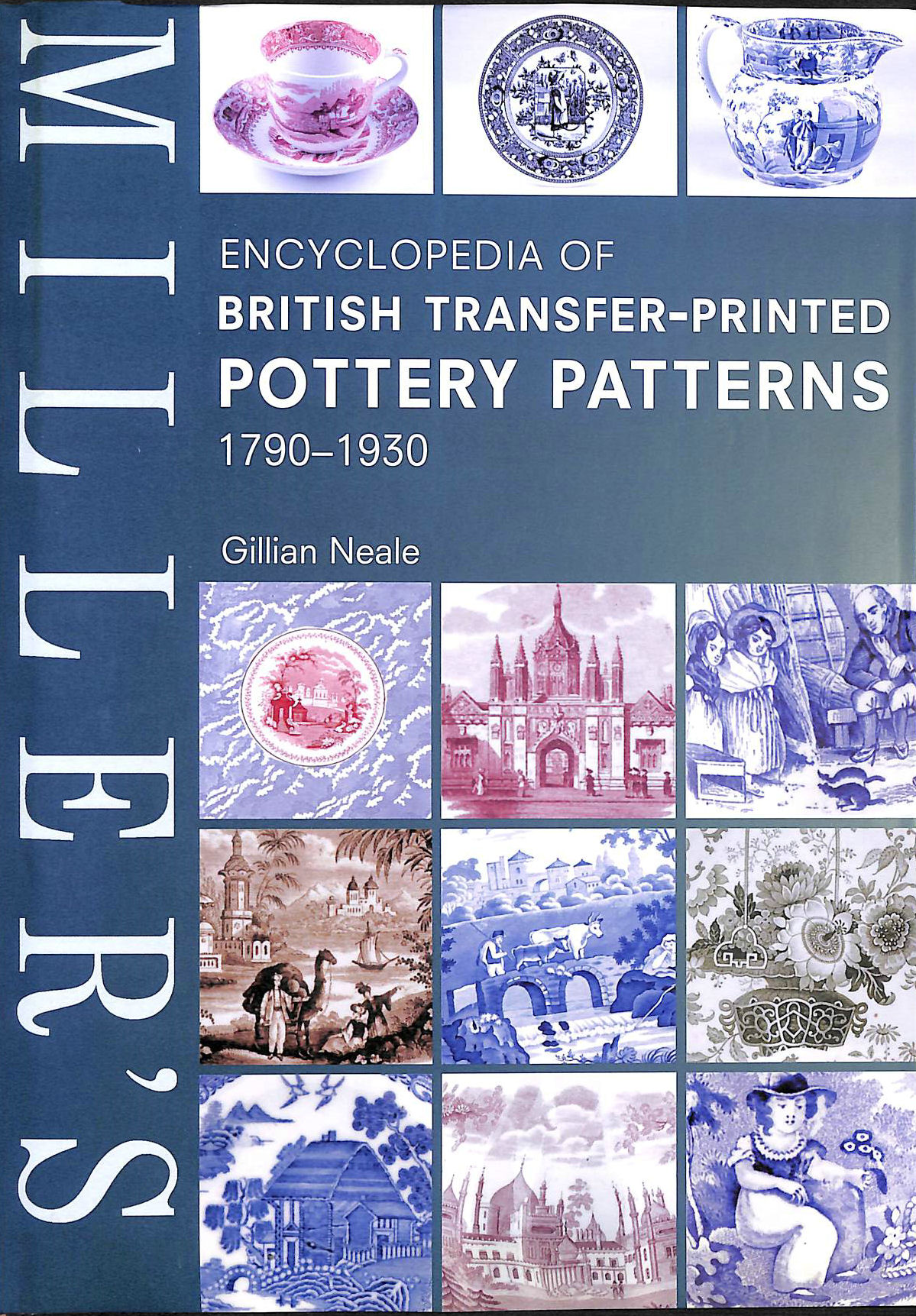 NEALE, GILLIAN - Miller's Encyclopedia of British Transfer-printed Pottery Patterns,1790 - 1930 (Mitchell Beazley Antiques & Collectables)