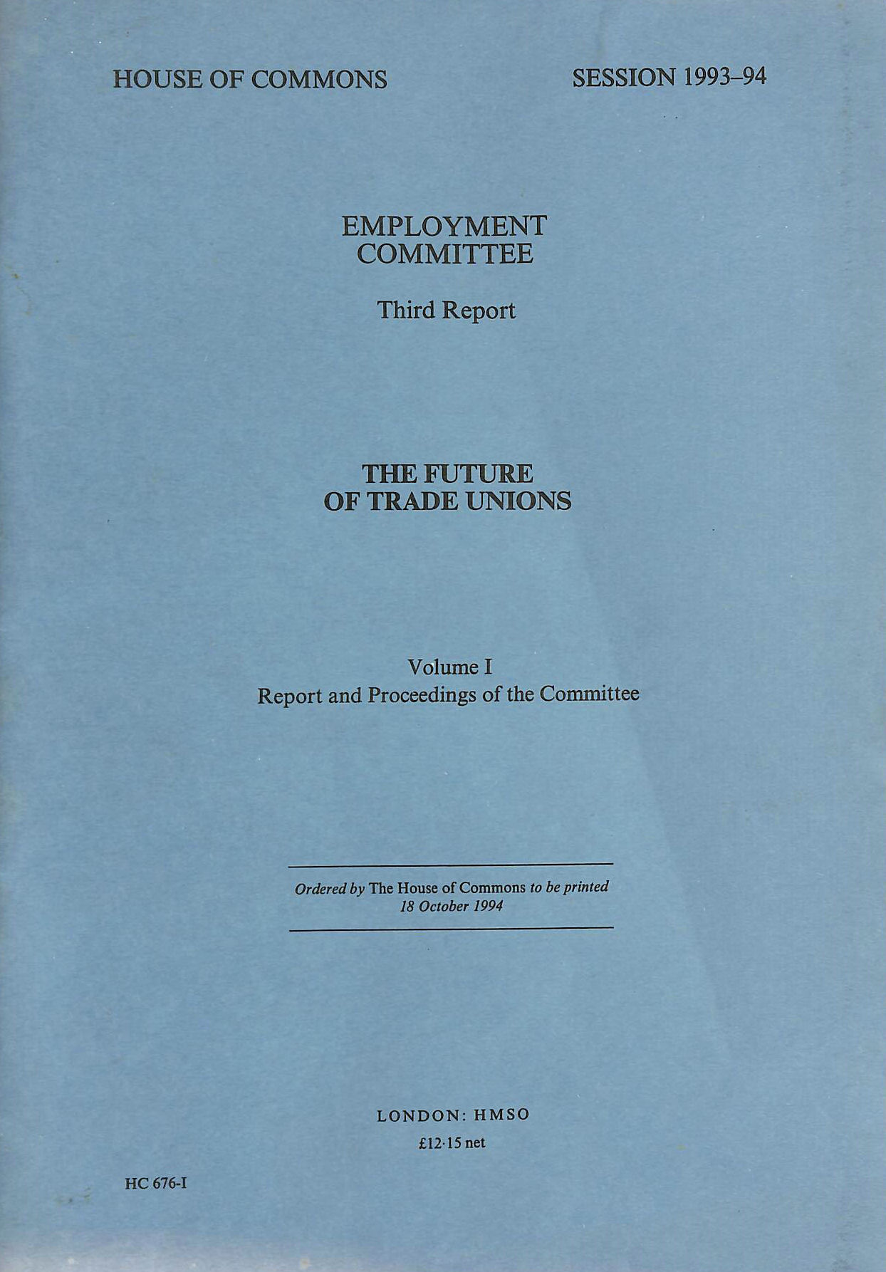 HOUSE OF COMMONS EMPLOYMENT COMMITTEE - The Future of Trade Unions Report Volume I. Third Report