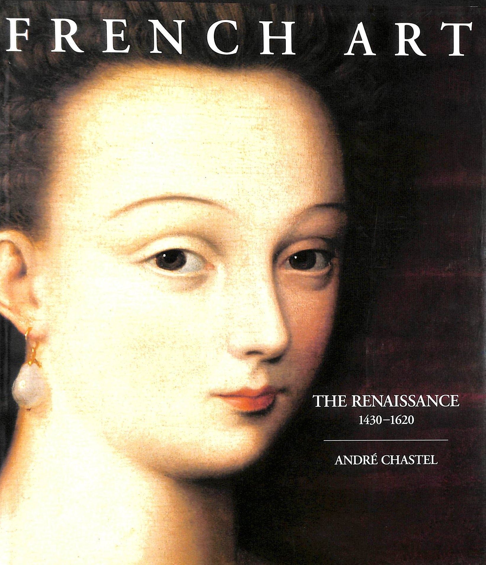 CHASTEL, ANDRE; DUSINBERRE, DEKE [TRANSLATOR] - The Renaissance, 1430-1620 (French Art)