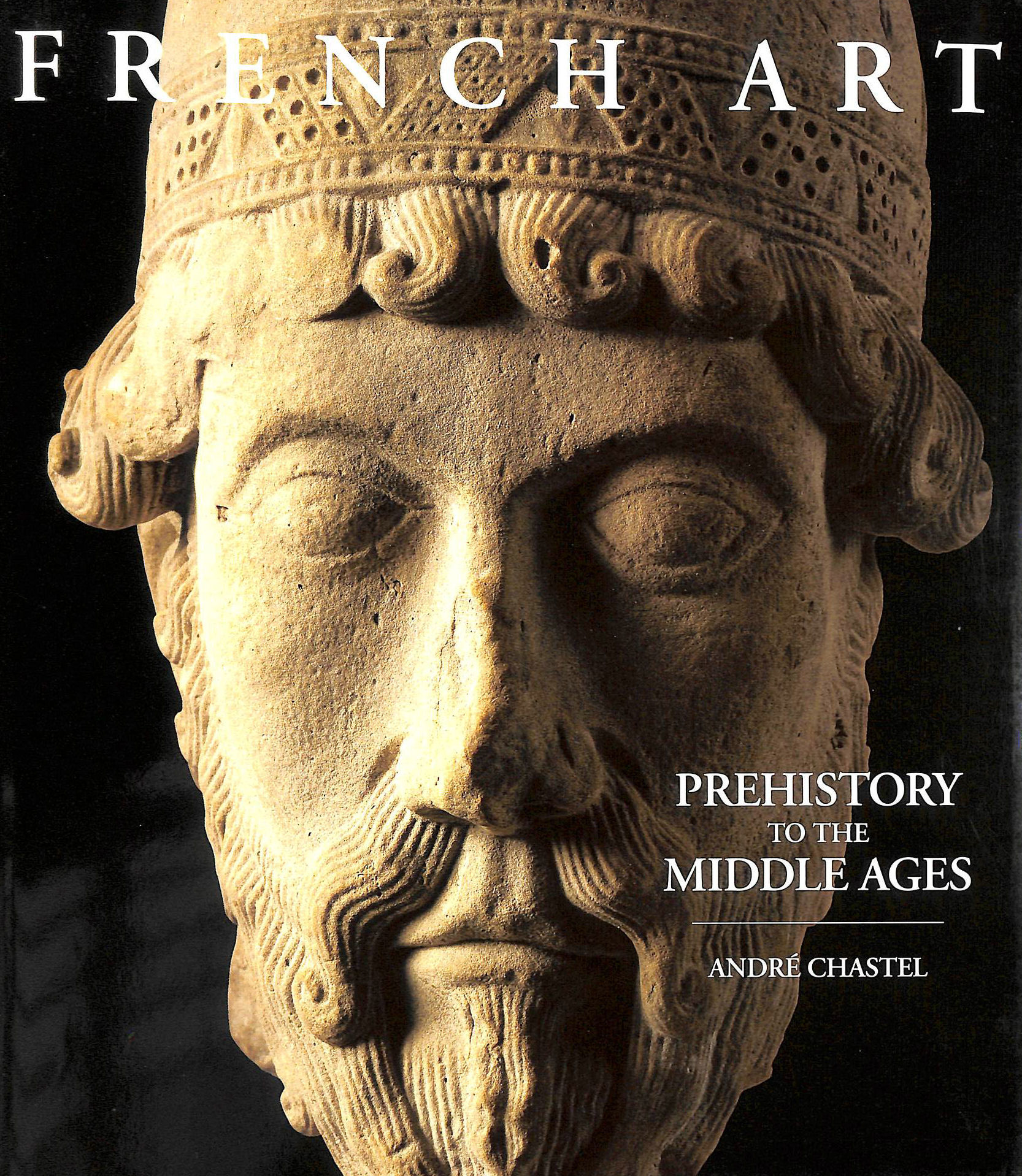 CHASTEL, ANDRE - Prehistory to the Middle Ages (French Art)