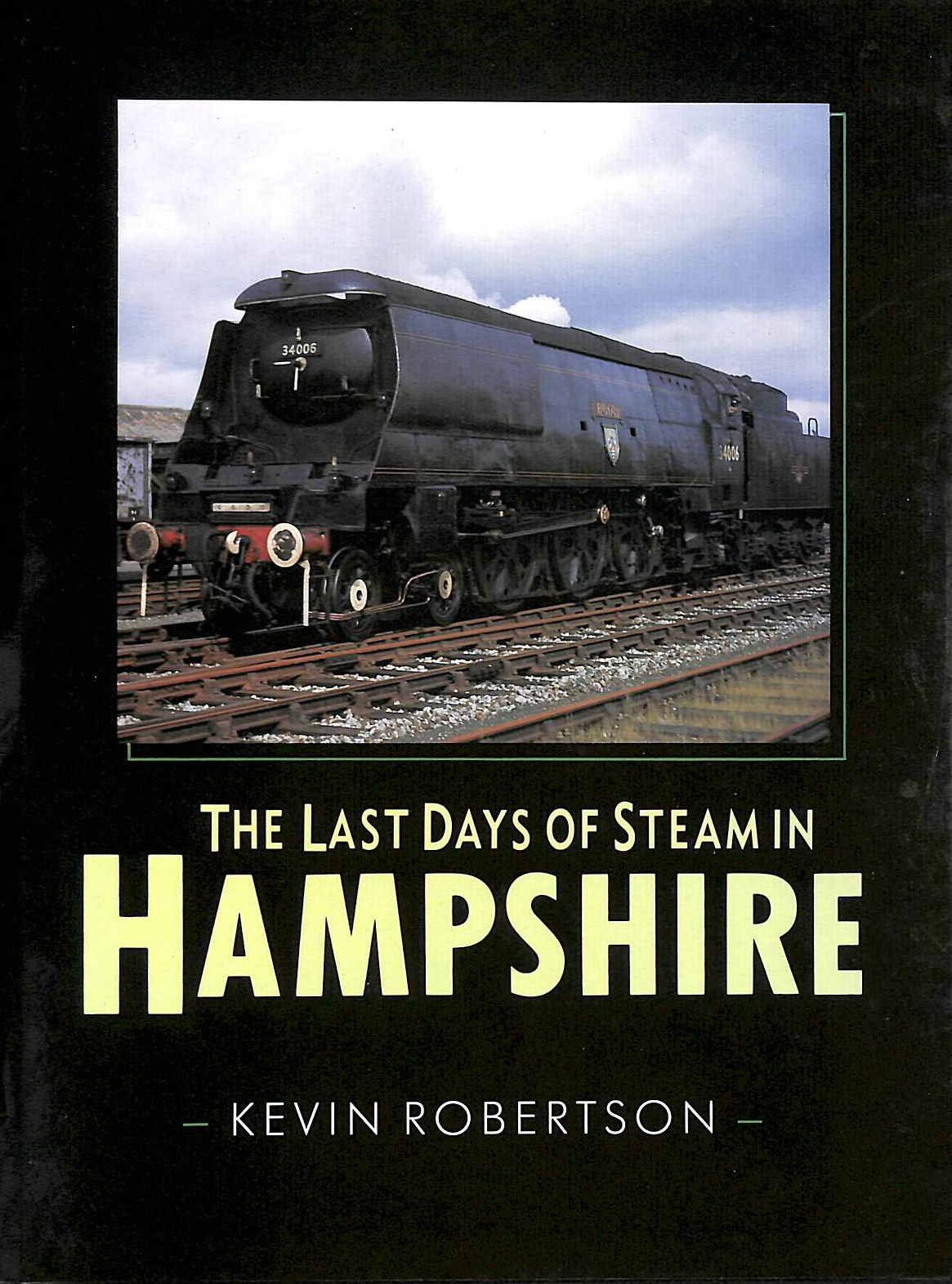 ROBERTSON, KEVIN - The Last Days of Steam in Hampshire