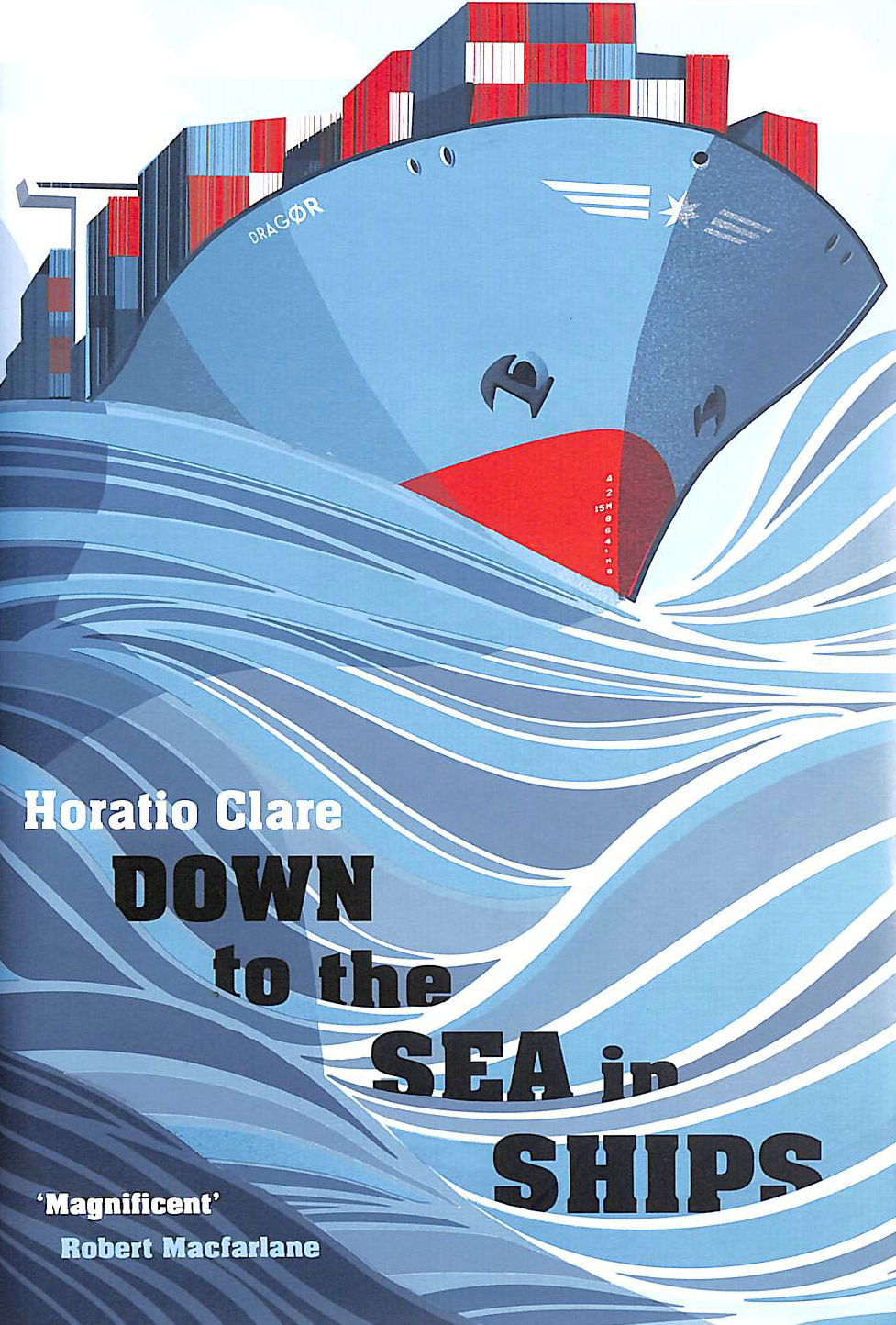 CLARE, HORATIO - Down To The Sea In Ships: Of Ageless Oceans and Modern Men