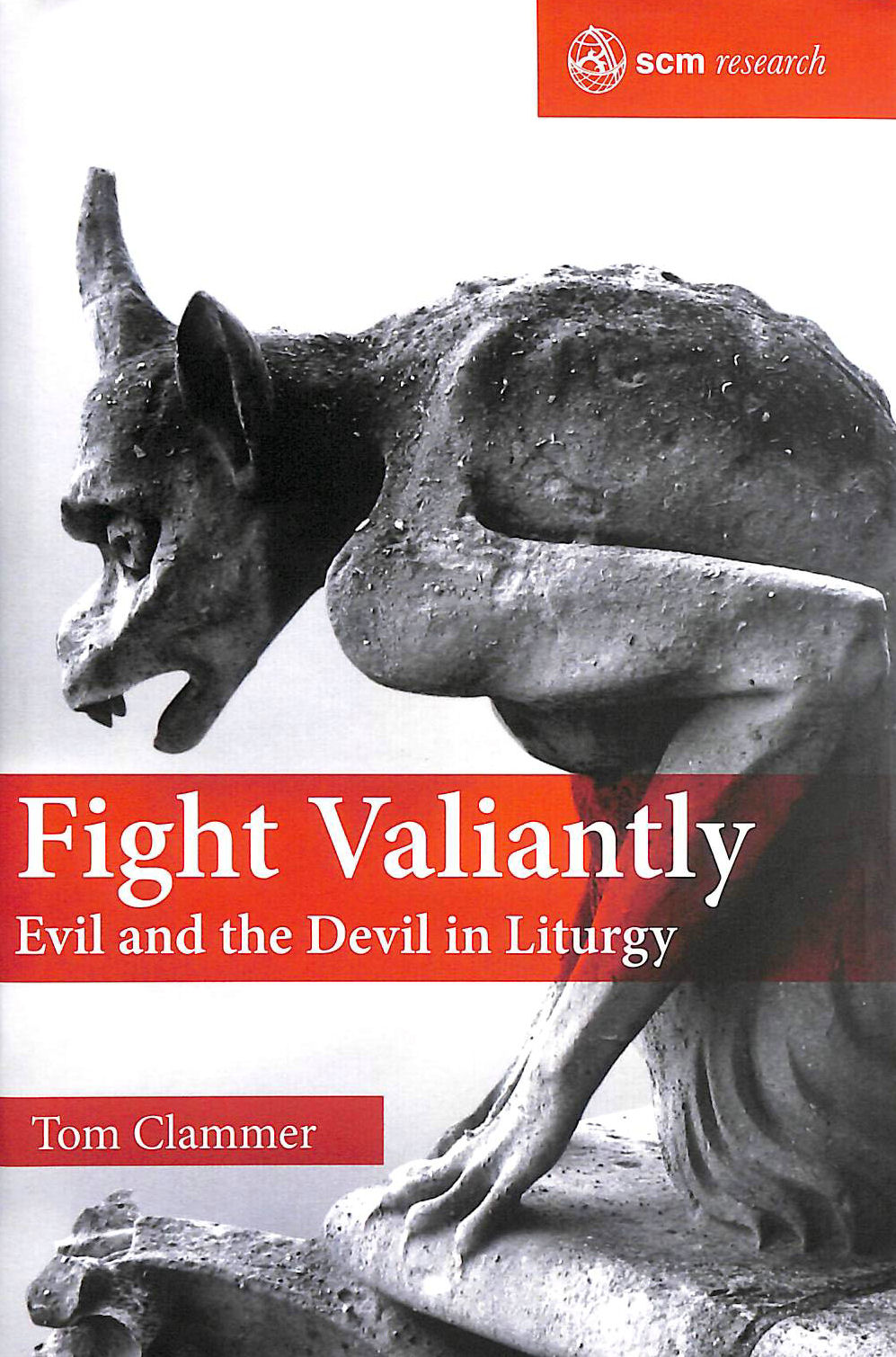 TOM CLAMMER - Fight Valiantly: Evil and the Devil in Liturgy (SCM Research)