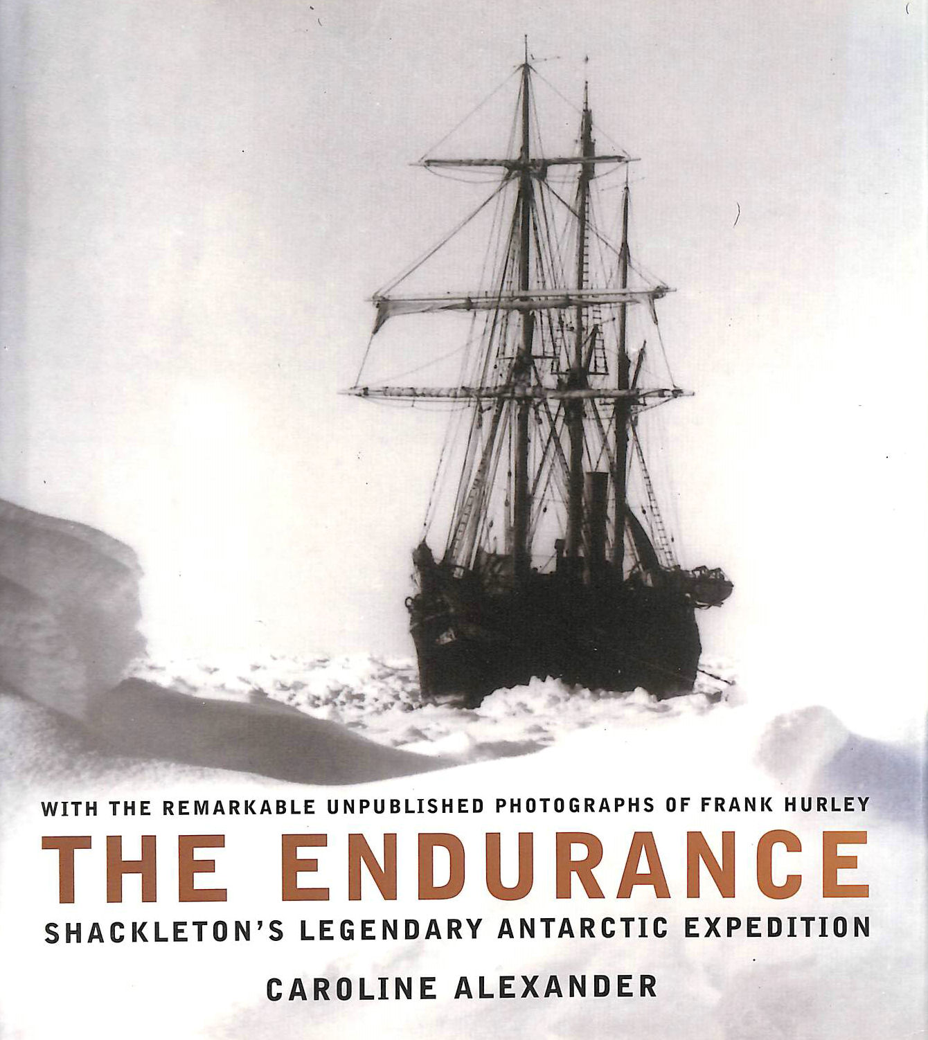 ALEXANDER, CAROLINE; HURLEY, FRANK [PHOTOGRAPHER] - Endurance: Shackleton's Legendary Journey to Antarctica