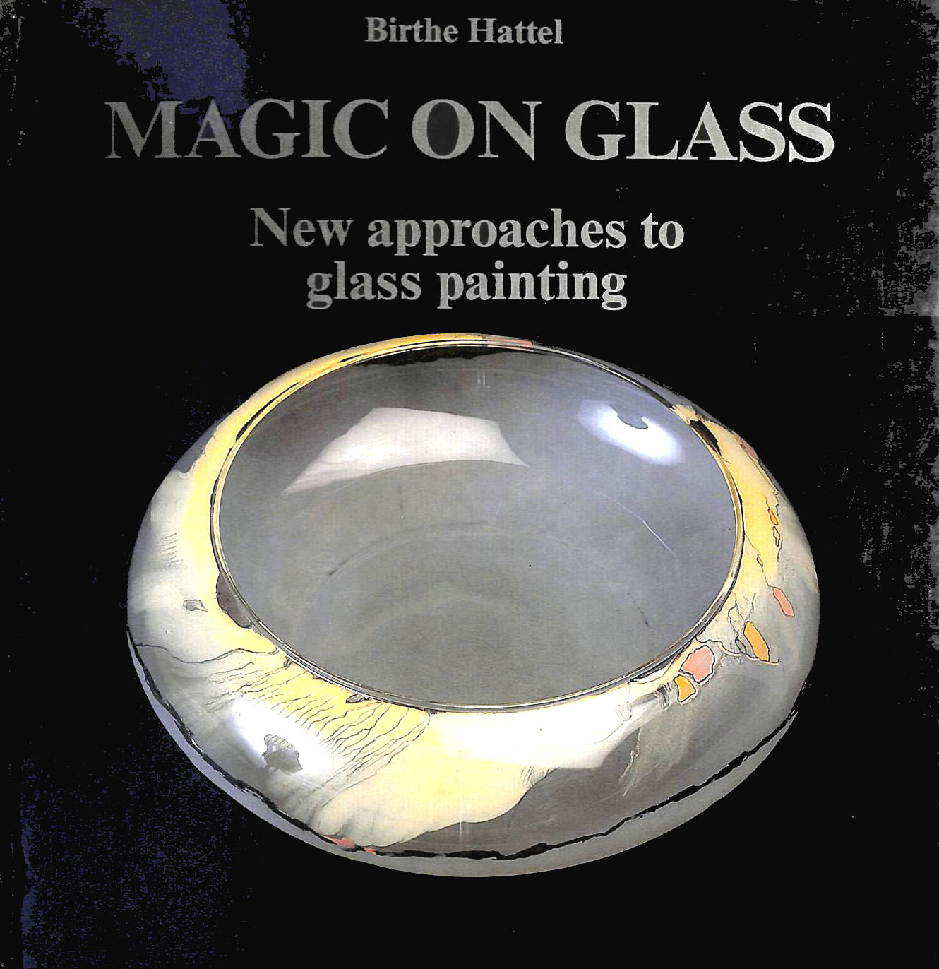  - Magic on Glass: New Approaches to Glass Painting