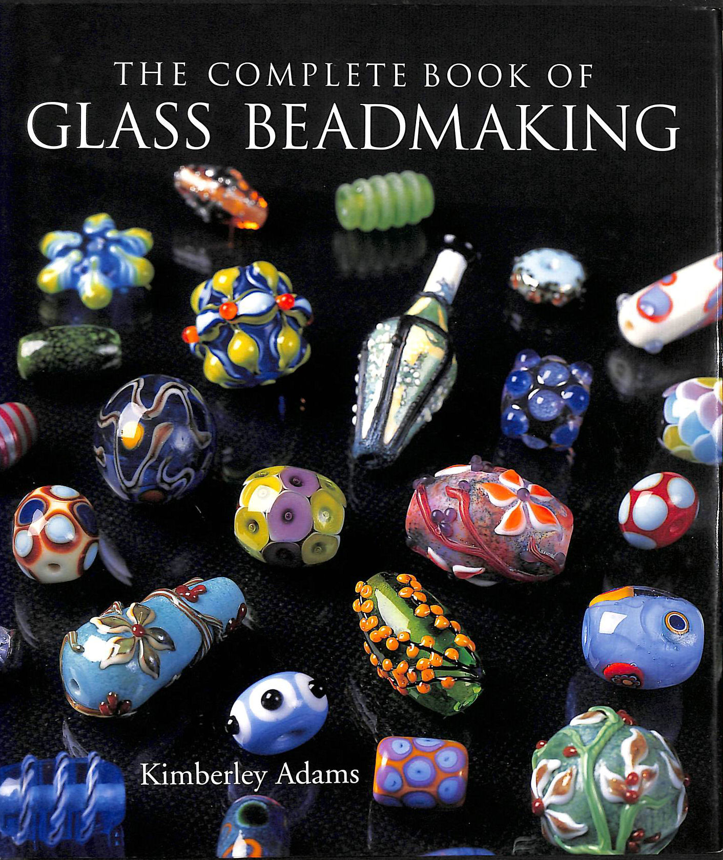 ADAMS, KIMBERLEY - The Complete Book Of Glass Beadmaking