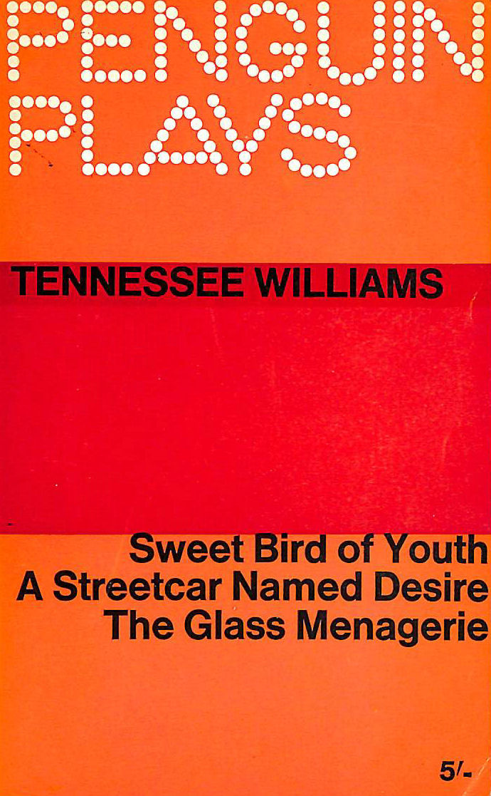 TENNESSEE WILLIAMS; E BROWNE [EDITOR] - Sweet Bird Of Youth, A Streetcar Named Desire And The Glass Menagerie.