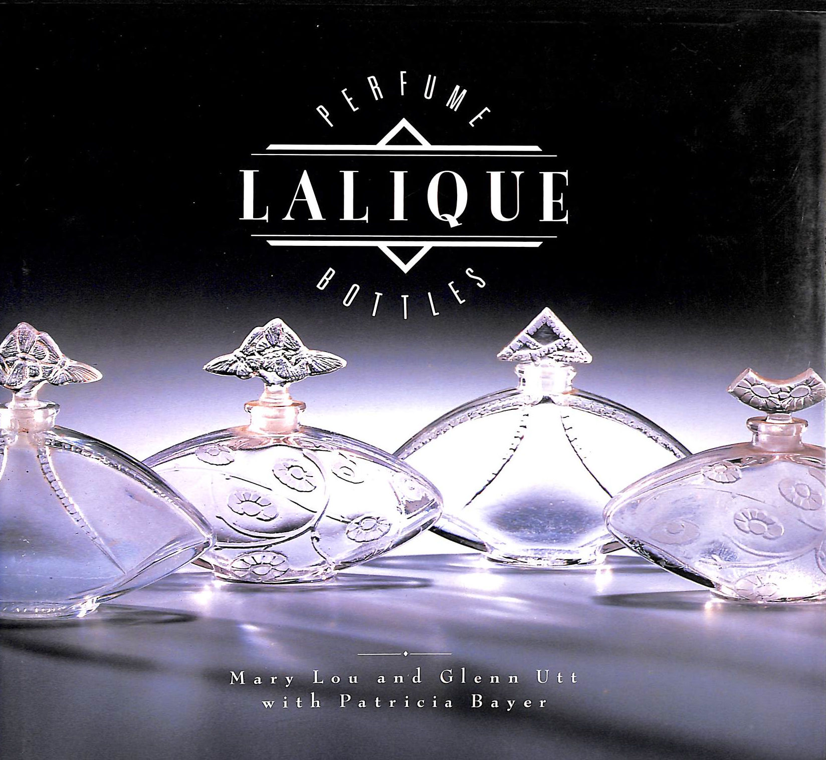 UTT, MARY LOU; UTT, GLENN; BAYER, PATRICIA; LALIQUE, MARIE-CLAUDE [INTRODUCTION] - Lalique: Perfume Bottles